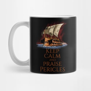 Ancient Greek Trireme - Keep Calm And Praise Pericles Mug